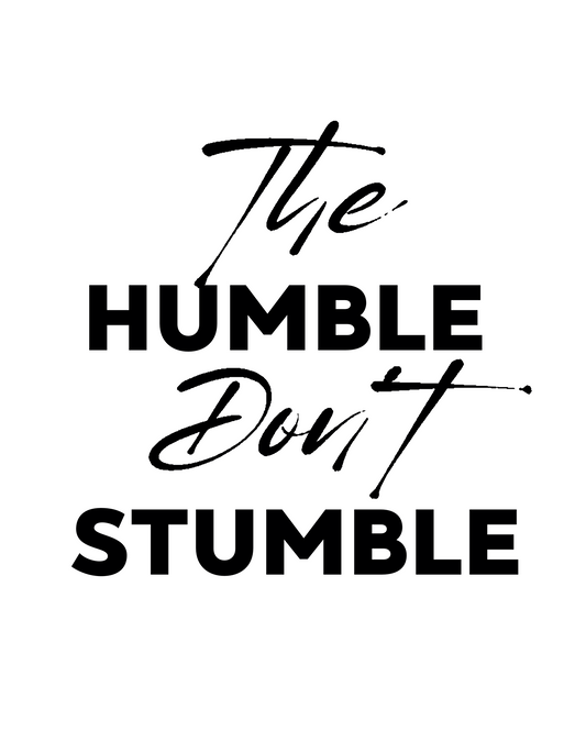 "THE HUMBLE DON'T STUMBLE" Design